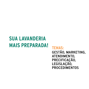 Sua lavanderia mais preparada! Temas: gestão, marketing, atendimento, precificação, legislação, procedimentos